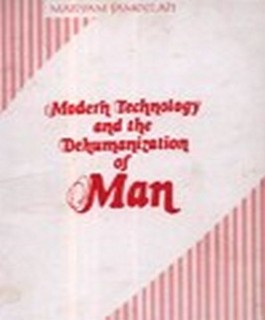 MODERN TECHNOLOGY AND THE DEHUMANIZATION OF MAN