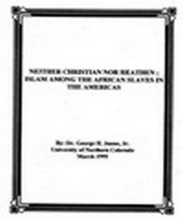 NEITHER CHRISTIAN NOR HEATHEN; ISLAM AMONG THE AFRICAN SLAVES IN THE AMERICAS