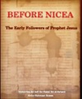 BEFORE NICEA: The Early Followers of Prophet Jesus