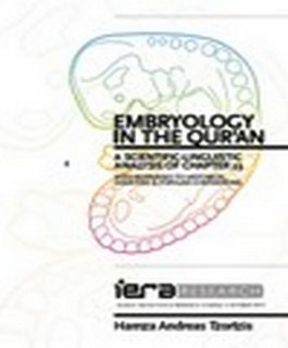 Embryology in the Quran A SCIENTIFIC-LINGUISTIC ANALYSIS OF CHAPTER 23 WITH RESPONSES TO HISTORICAL SCIENTIFIC & POPULAR CONTENTIONS